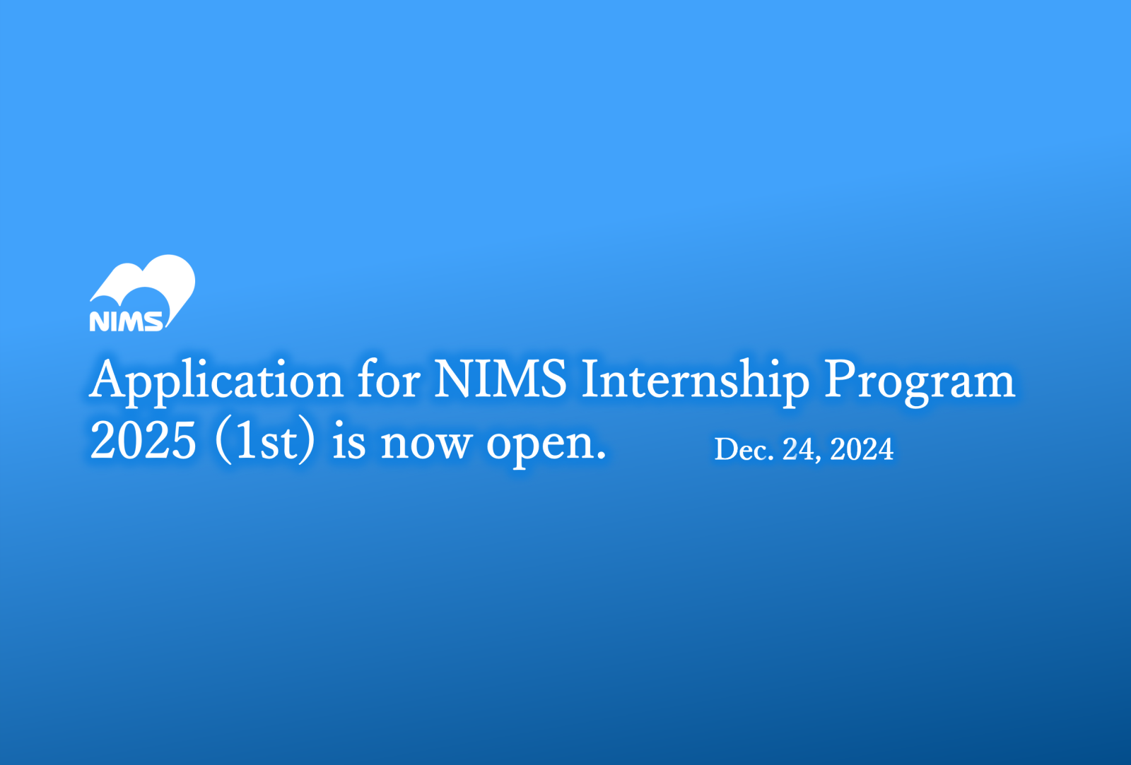 Application for NIMS Internship Program 2025 (1st) is now open.